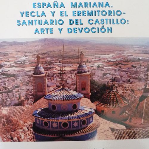 España Mariana. Iecla i el Eremitori-Santuari del Castell: Art i Devoció